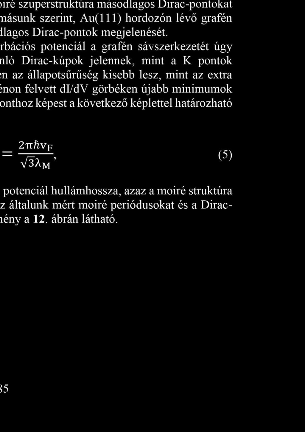 létre a grafén állapotsűrűségében 0. Tudomásunk szerint, Au(111) hordozón lévő grafén esetében eddig még nem figyelték meg a másodlagos Dirac-pontok megjelenését.