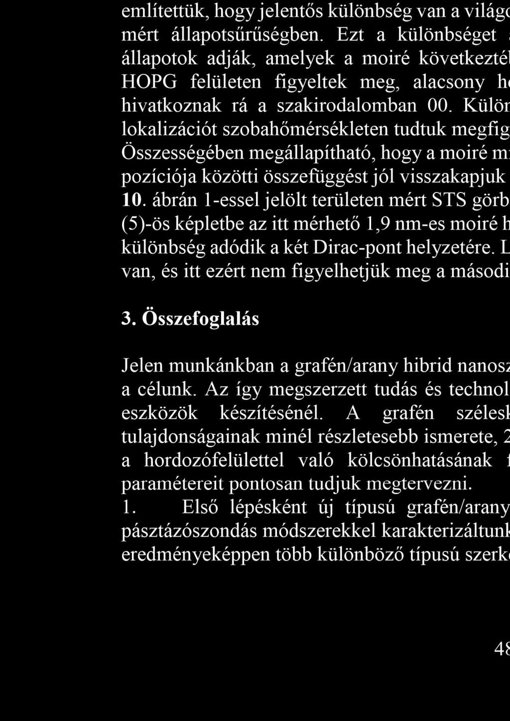 Grafénban elméletileg v 10 m/s, de ez az érték mintáról mintára különbözhet, és hordozón lévő grafén esetén általában kisebb.