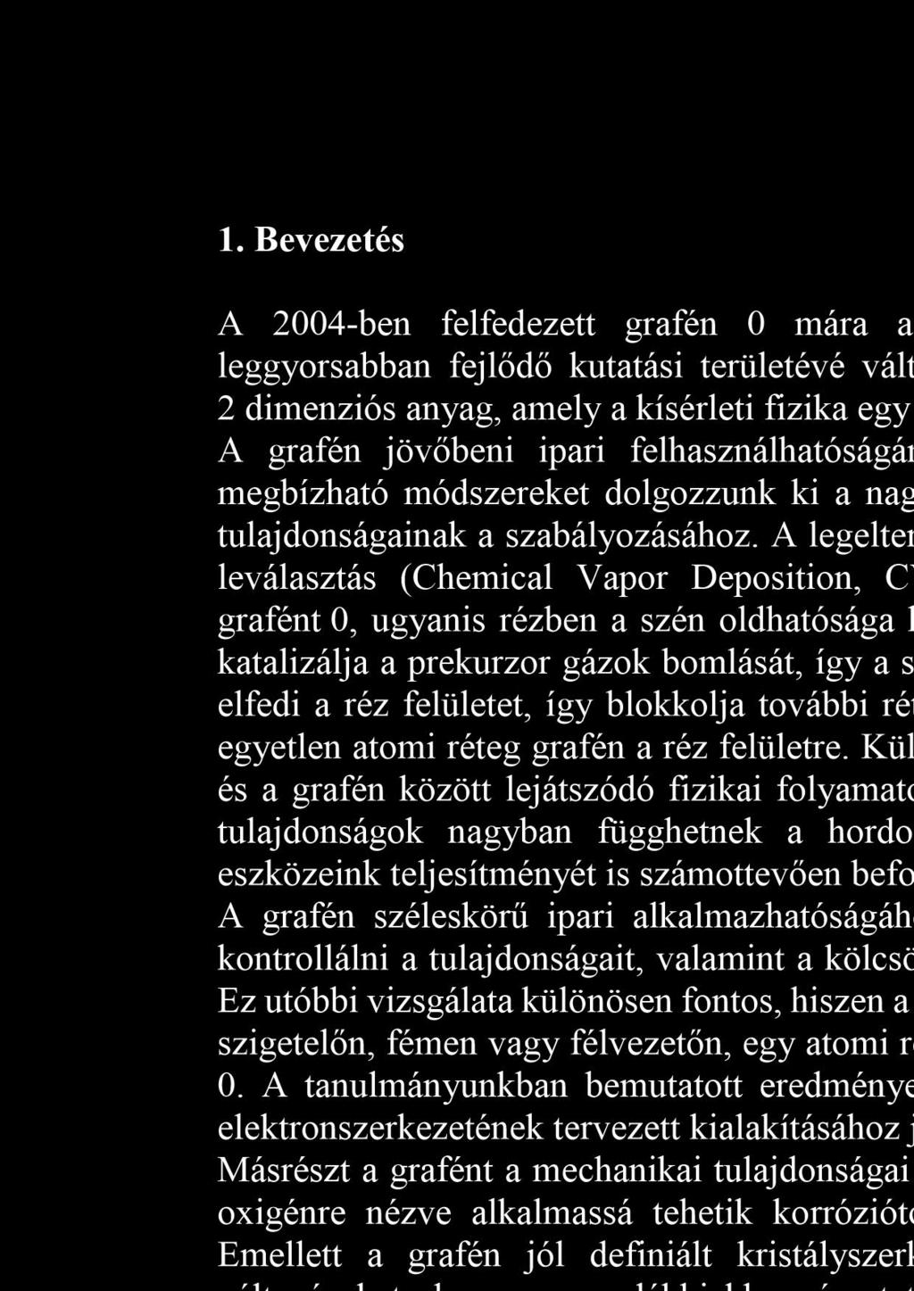 A grafén jövőbeni ipari felhasználhatóságánál kiemelten fontos szerepet játszik, hogy megbízható módszereket dolgozzunk ki a nagy méretben történő előállításához és a fizikai tulajdonságainak a