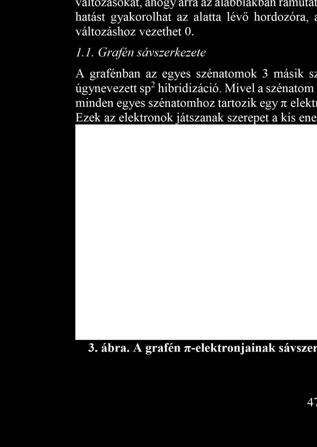 A grafén széleskörű ipari alkalmazhatóságához elengedhetetlen, hogy megfelelően tudjuk kontrollálni a tulajdonságait, valamint a kölcsönhatását a környezetével, a hordozó felülettel.