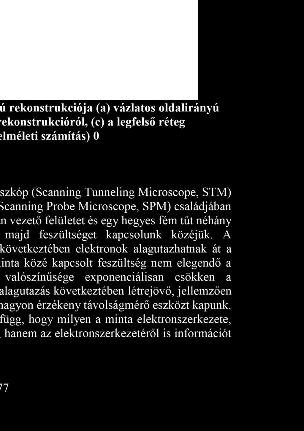 Az STM alapötlete és elvi felépítése Az 1981-ben kifejlesztett pásztázó alagútmikroszkóp (Scanning Tunneling Microscope, STM) volt az első a pásztázószondás mikroszkópok (Scanning Probe Microscope,