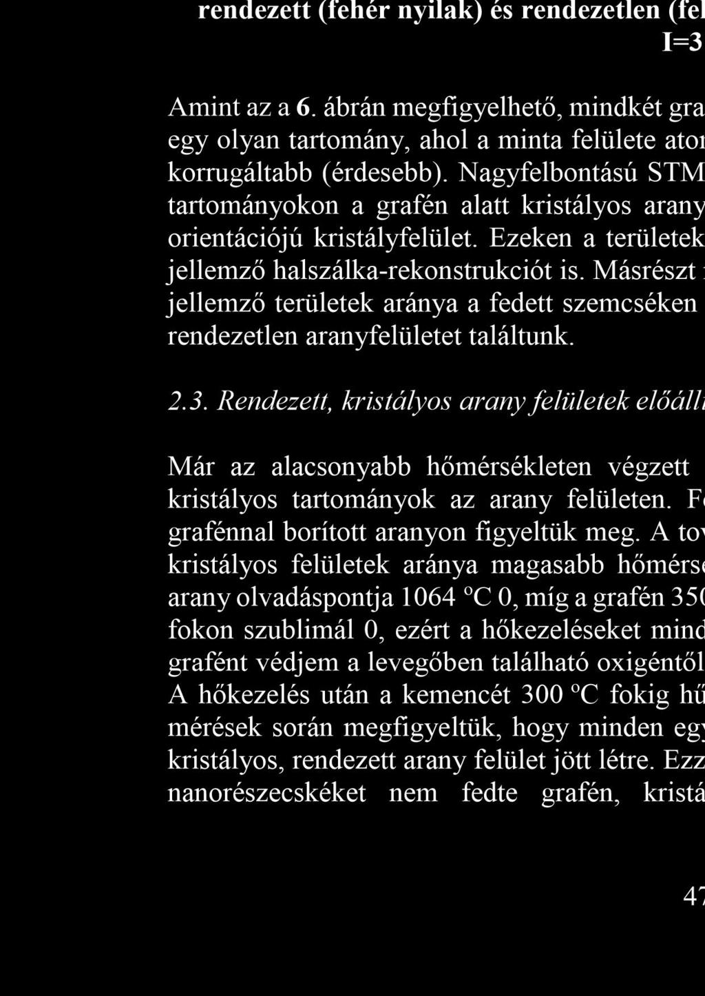 STM/STS méréseinket Bruker (Veeco/DI) Nanoscope E típusú STM berendezéssel végeztük, mérőtűként Pt/Ir (90/10%) ötvözet huzalból szakításos módszerrel készített tűket használtunk. 2.