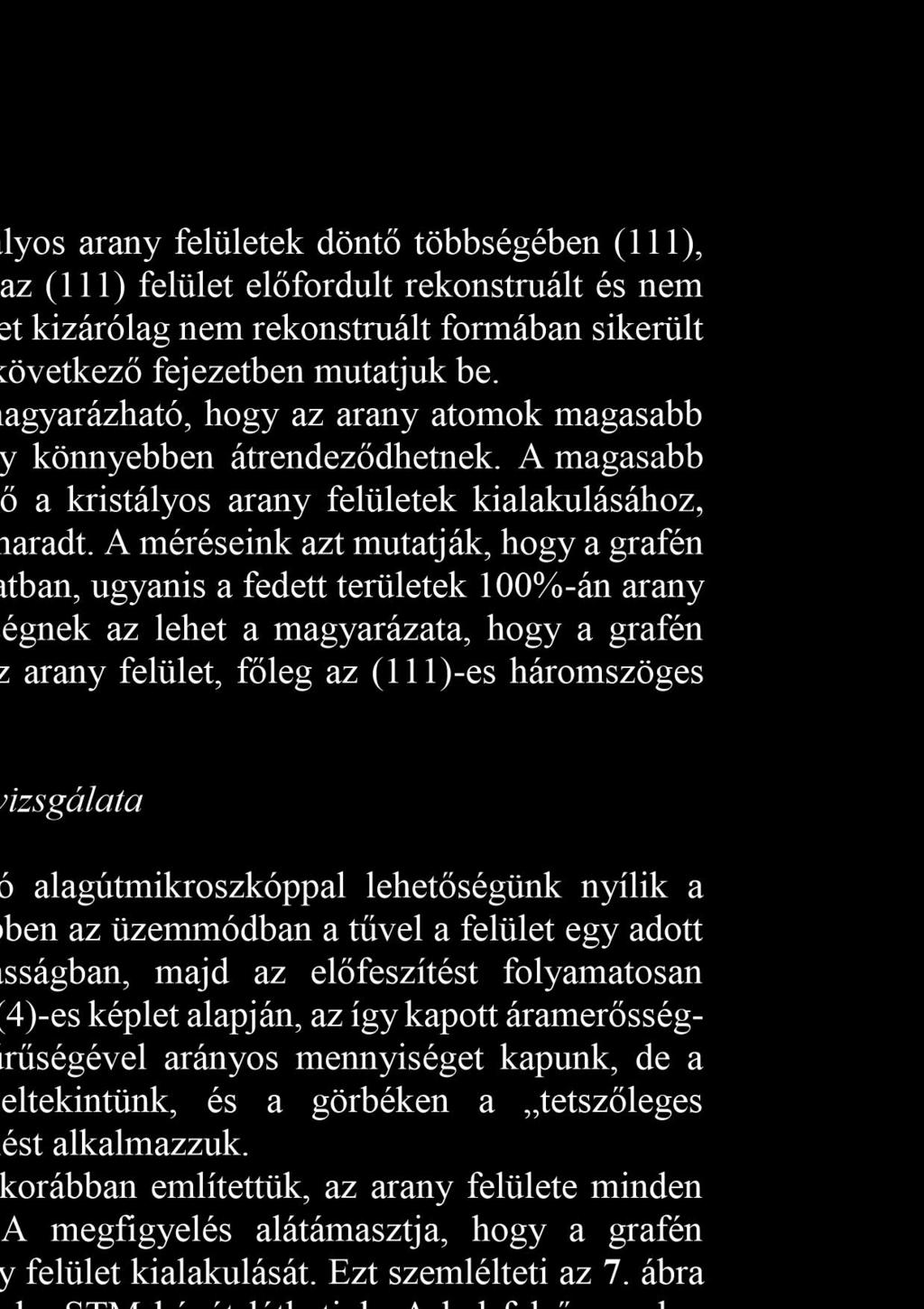 Megállapítottuk, hogy az így létrehozott kristályos arany felületek döntő többségében (111), míg kisebb számban (110) kristálysíkok.