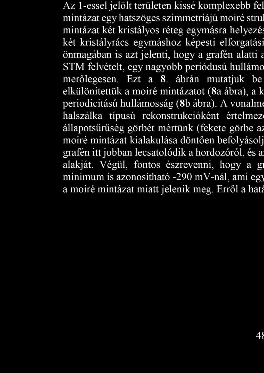 A domináns mintázat egy hatszöges szimmetriájú moiré struktúra, melynek periódusa 3±0,2 nm.