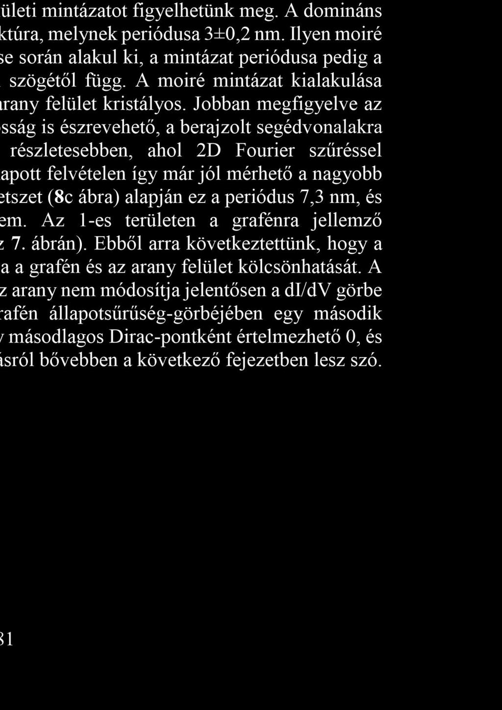 A moiré mintázat kialakulása önmagában is azt jelenti, hogy a grafén alatti arany felület kristályos.