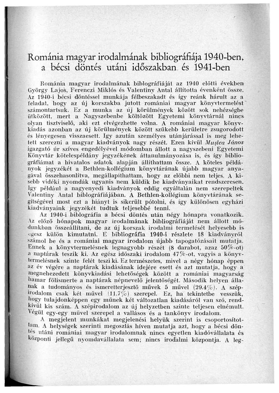 Románia magyar irodalmának bibliográfiája 940-ben, a bécsi döntés utáni időszakban és 94-ben Románia magyar irodalmának biblográfiáját az 940 előtti években György Lajos, Ferenczi Miklós és Valentiny