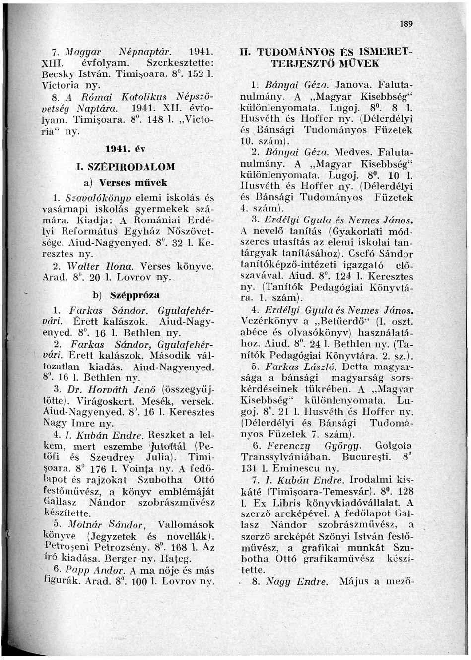 89 7. Magyar Népnaptár. 94. XIII. évfolyam. Szerkesztette: Becsky István. Timi oara. 8. 5. Víctoria 8..4 Római Katolikus Népszövetség Naptára. 94. XII. évfolyam. Timi oara. 8. 48. Víctoria" 94. év I.