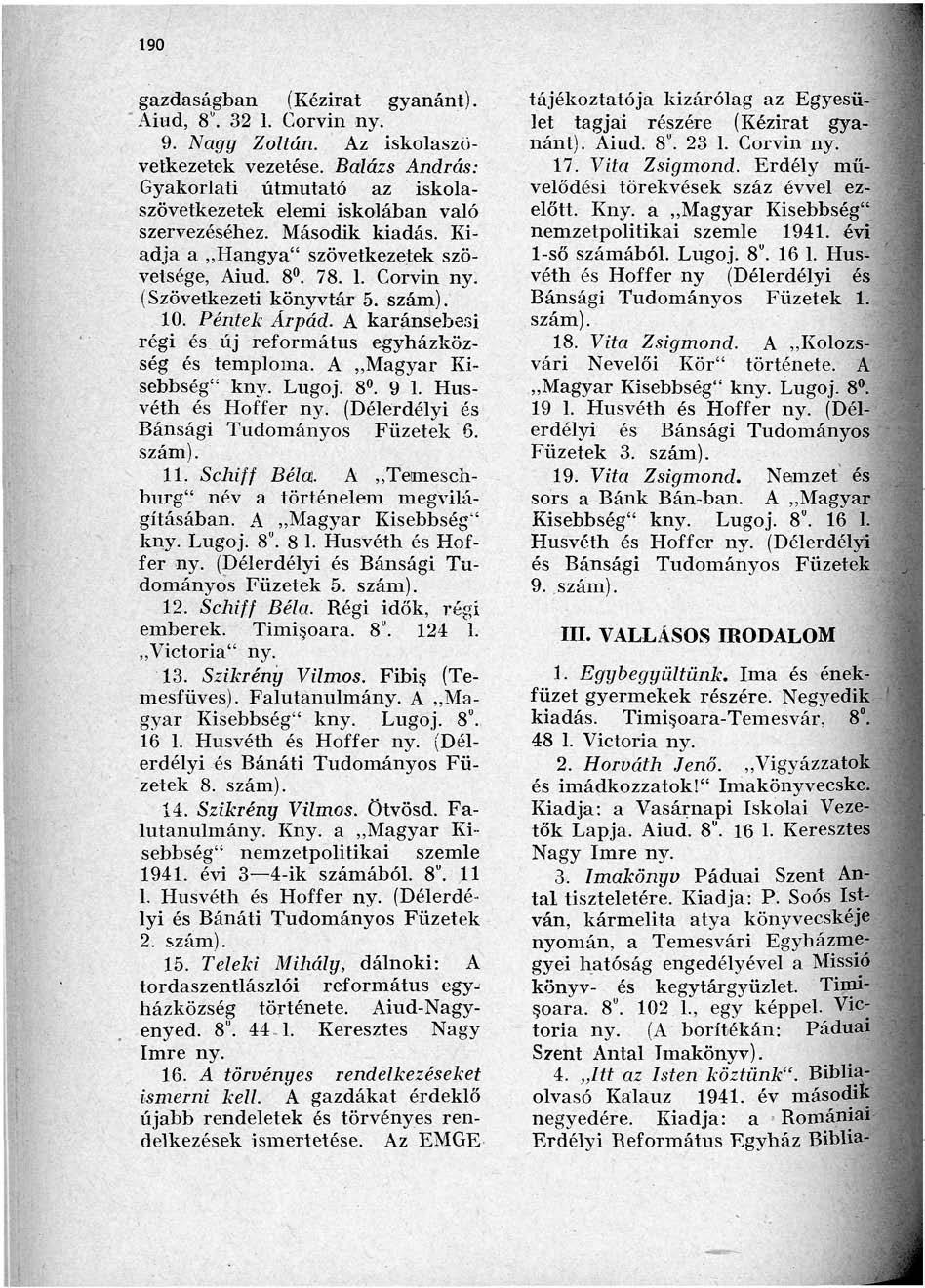 90 gazdaságban (Kézirat gyanánt). Aiud, 8". 3. Corvin 9. Nagy Zoltán. Az iskolaszövetkezetek vezetése. Balázs András: Gyakorlati útmutató az iskolaszövetkezetek elemi iskolában való szervezéséhez.