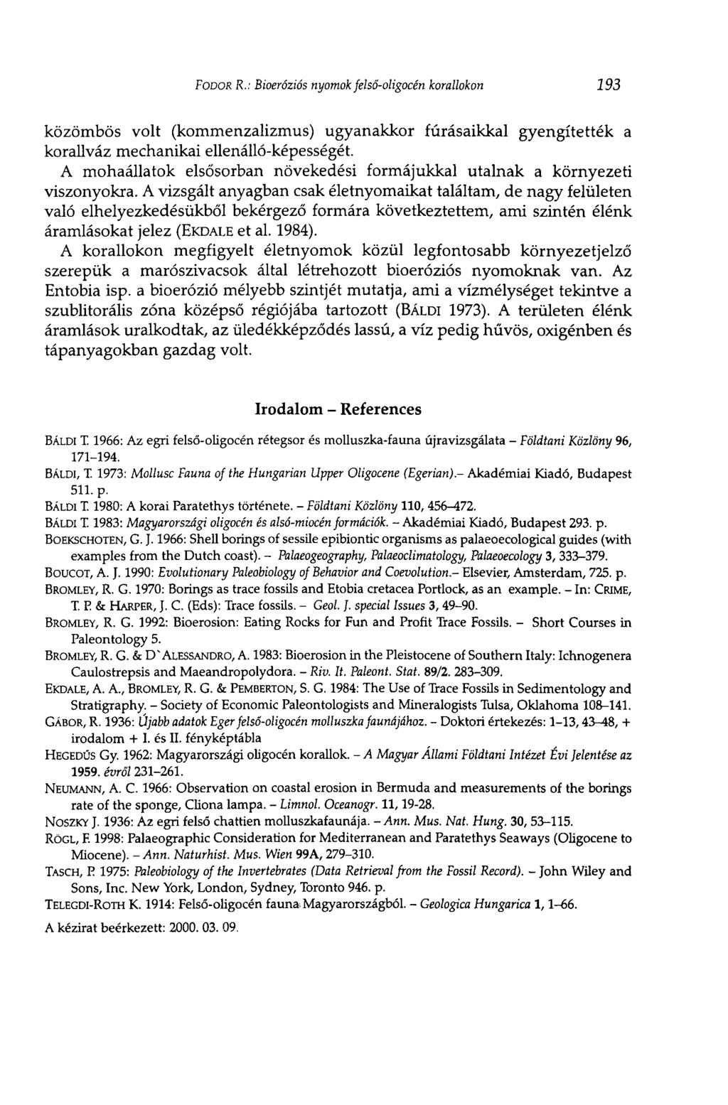 FODOR R.: Bioeróziós nyomok felső-oligocén korallokon 193 közömbös volt (kommenzalizmus) ugyanakkor fúrásaikkal gyengítették a korallváz mechanikai ellenálló-képességét.