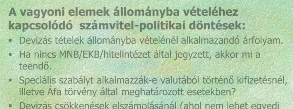 A vagyoni elemek állományba vételéhez kapcsolódó számvitel-politikai döntések: Devizás tételek állományba vételénél alkalmazandó árfolyam.