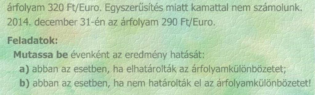 Devizahitel futamideje 4 év, 2013. január 1-jén került felvételre (tárgyi eszköz élettartama 5 év). 2014.