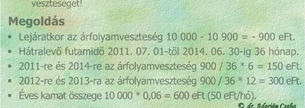 Feladatok: Mutassa be évenként az eredmény hatását: a) abban az esetben, ha elhatárolták az időarányos árfolyamveszteséget; b) abban az esetben, ha nem határolták el az időarányos