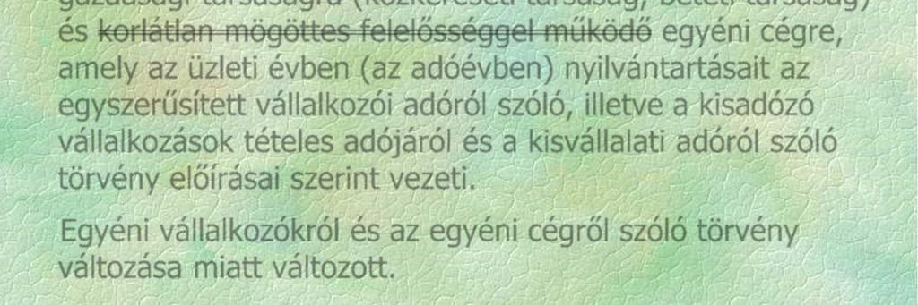 E törvény hatálya nem terjed ki arra a jogi személyiség nélküli gazdasági társaságra (közkereseti társaság, betéti társaság) és korlátlan mögöttes felelősséggel