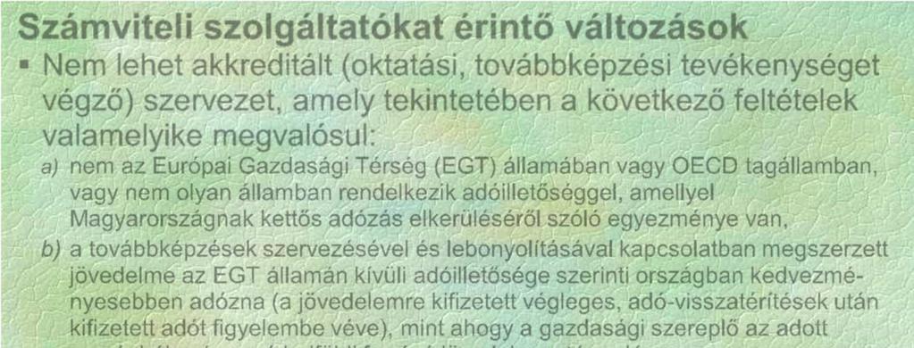 Számviteli szolgáltatókat érintő változások Nem lehet akkreditált (oktatási, továbbképzési tevékenységet végző) szervezet, amely tekintetében a következő feltételek valamelyike megvalósul: a) nem az