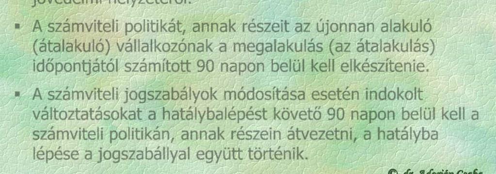 A számviteli politikát, annak részeit az újonnan alakuló (átalakuló) vállalkozónak a megalakulás (az átalakulás) időpontjától számított 90 napon belül kell elkészítenie.