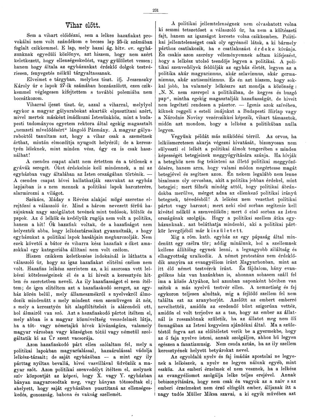 31 Vihar előtt. Sem a vihart előidézni, sem a lelkes hazafiakat provokálni nem volt szándékom e becses lap 5-ik számában foglalt czikkemmel. E lap, mely hazai ág. hitv. ev.