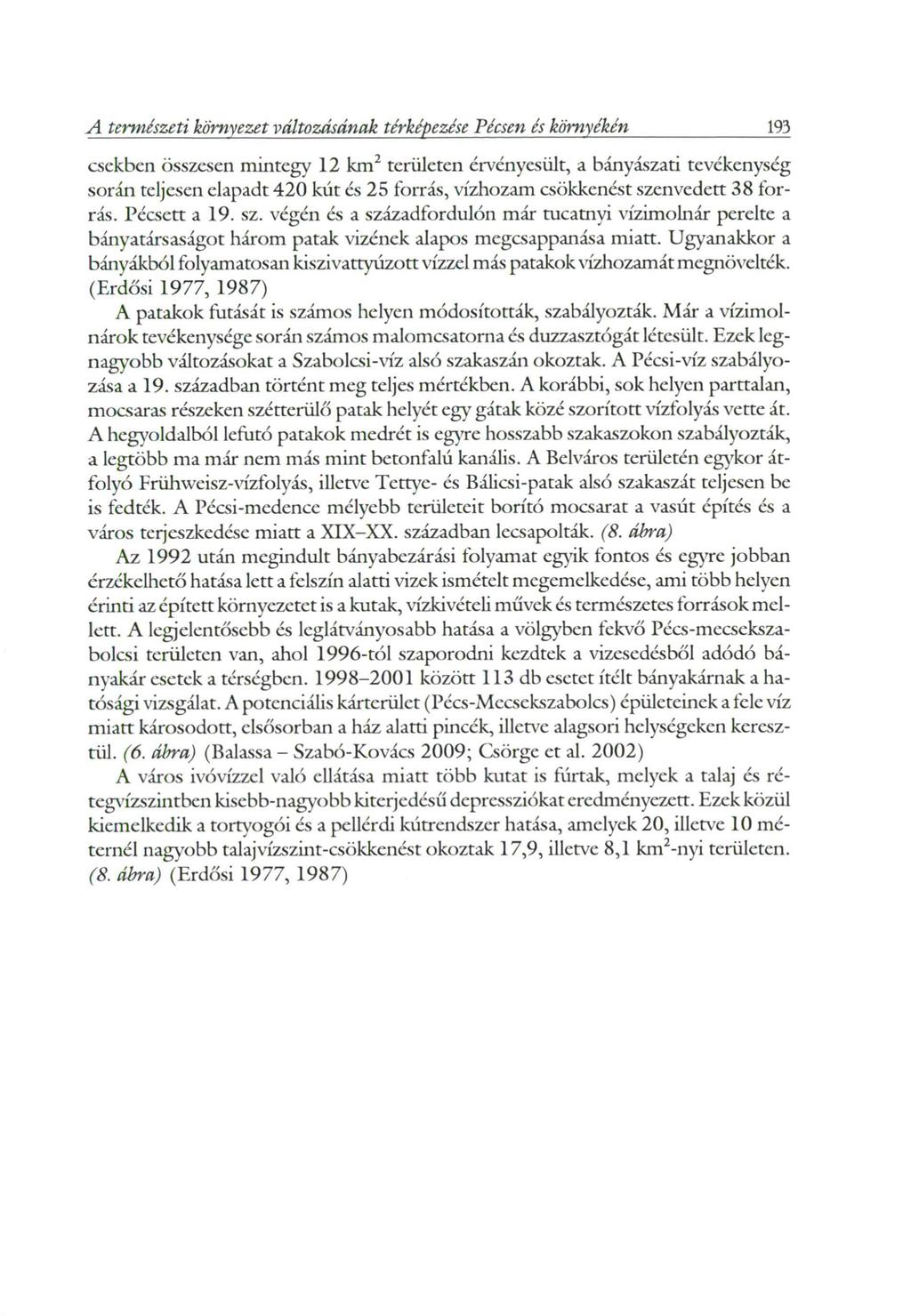 A természeti környezet változásának térképezése Pécsen és környékéti 193 csekbcn összesen mintegy 12 km 2 területen érvényesült, a bányászati tevékenység során teljesen elapadt 420 kút és 25 forrás,