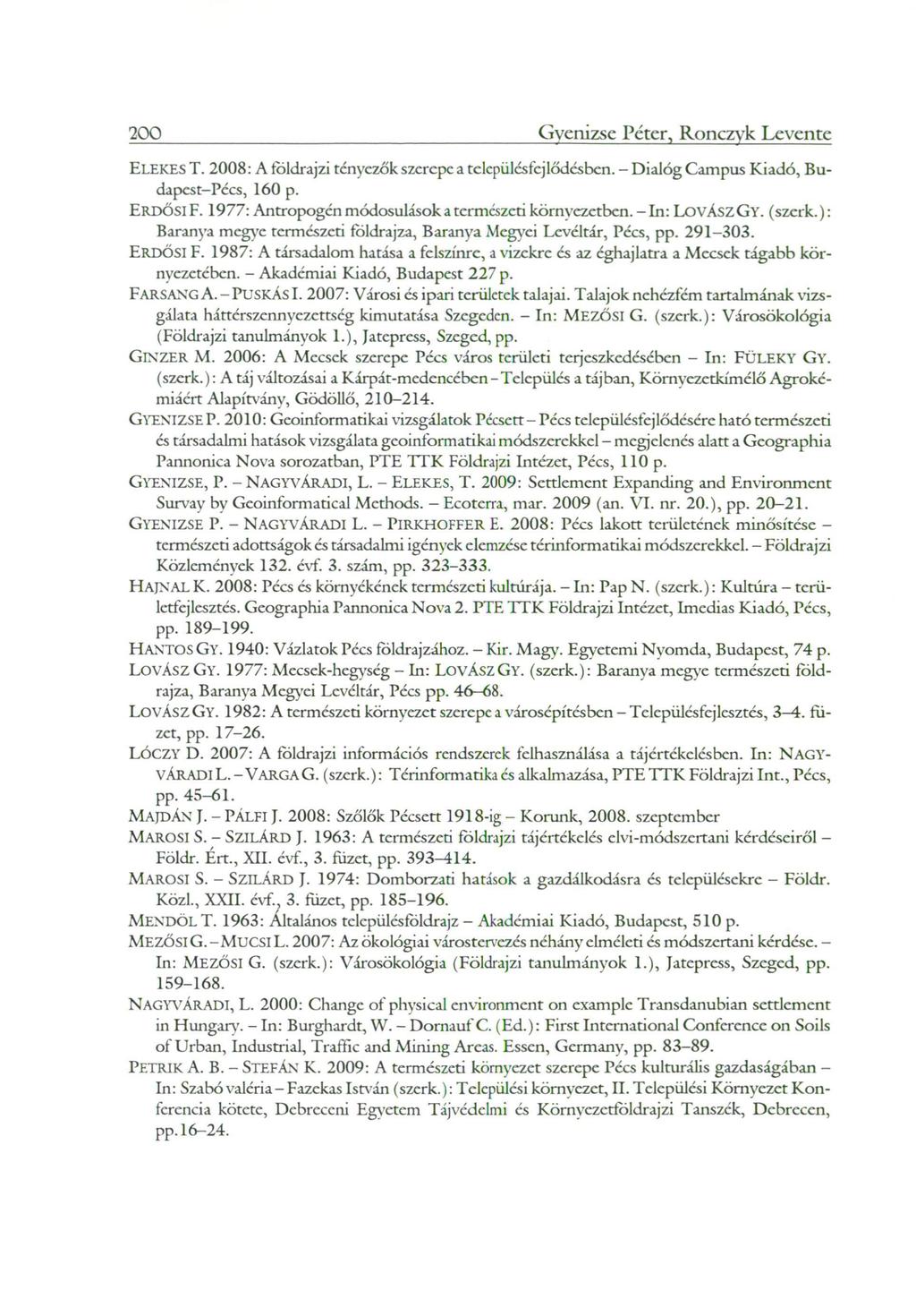 200 Gvenizse Péter, Ronczyk Levente ELEKES T. 2 0 0 8 : A földrajzi tényezők szerepe a településfejlődésben. - Dialóg Campus Kiadó, Budapest-Pécs, 160 p. ERDŐSI F.