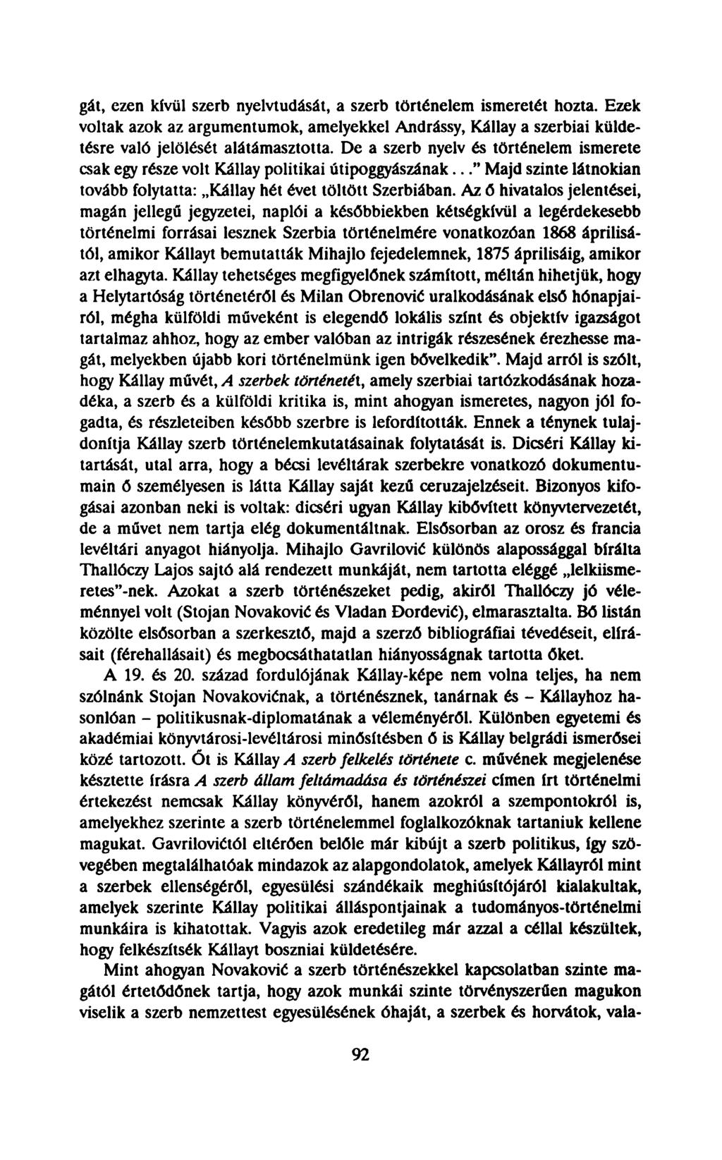 gát, ezen kívül szerb nyelvtudását, a szerb történelem ismeretét hozta. Ezek voltak azok az argumentumok, amelyekkel Andrássy, Kállay a szerbiai küldetésre való jelölését alátámasztotta.