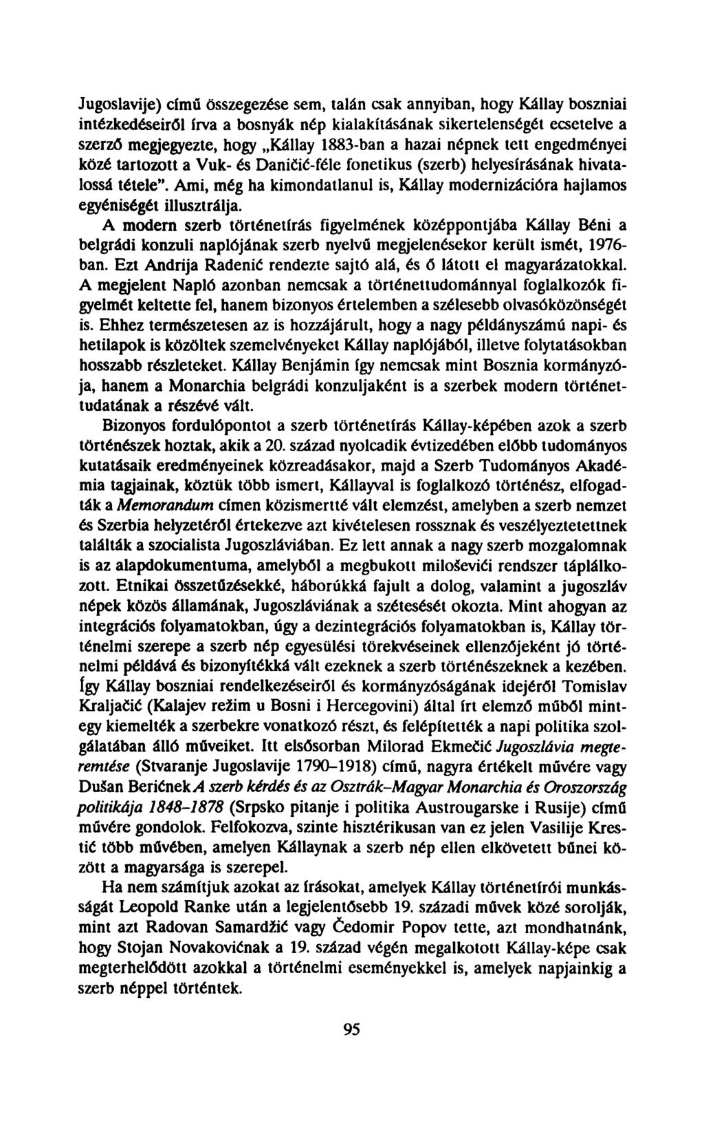 Jugoslavije) című összegezése sem, talán csak annyiban, hogy Kállay boszniai intézkedéseiről írva a bosnyák nép kialakításának sikertelenségét ecsetelve a szerző megjegyezte, hogy Kállay 1883-ban a