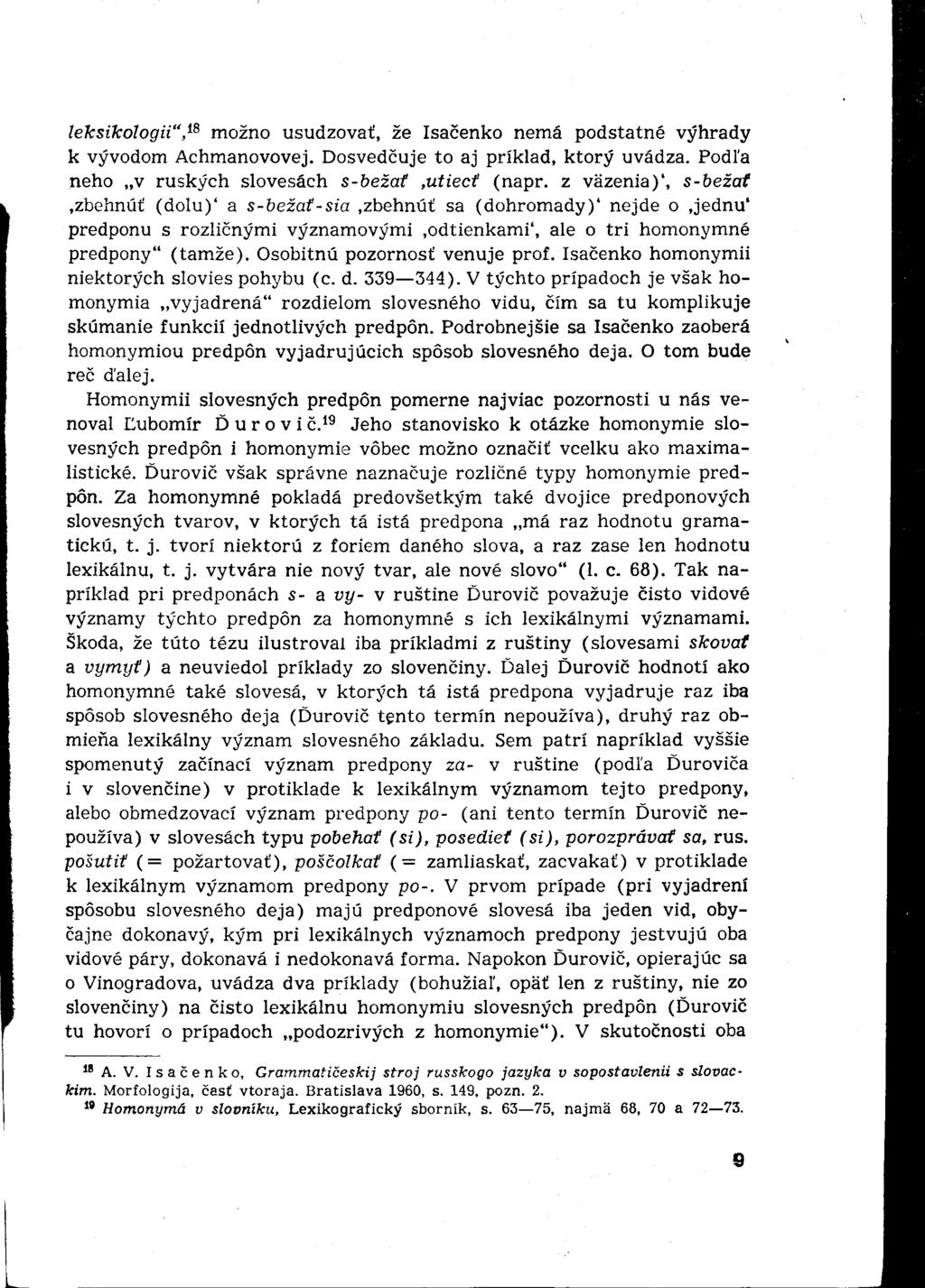 leksikologii", 18 možno usudzovať, že Isačenko nemá podstatné výhrady k vývodom Achmanovovej. Dosvedčuje to aj príklad, ktorý uvádza. Podľa neho v ruských slovesách s-bežať,utiecť (napr.