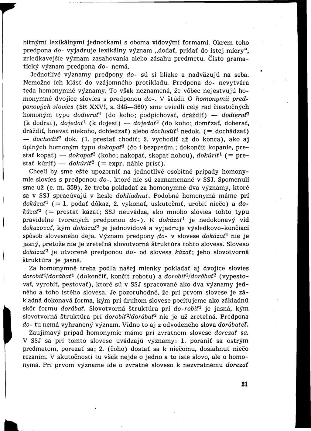 bitnými lexikálnymi jednotkami s oboma vidovými formami. Okrem toho predpona do- vyjadruje lexikálny význam dodať, pridať do istej miery", zriedkavejšie význam zasahovania alebo zásahu predmetu.