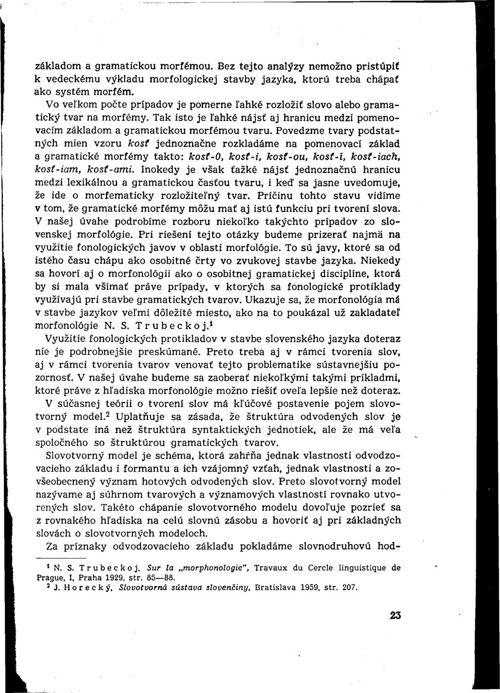 základom a gramatickou morfémou. Bez tejto analýzy nemožno pristúpiť k vedeckému výkladu morfologickej stavby jazyka, ktorú treba chápať ako systém morfém.