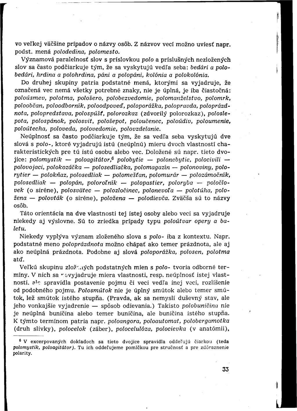 vo veľkej väčšine prípadov o názvy osôb. Z názvov vecí možno uviesť napr. podst. mená polodedina, polomesto.