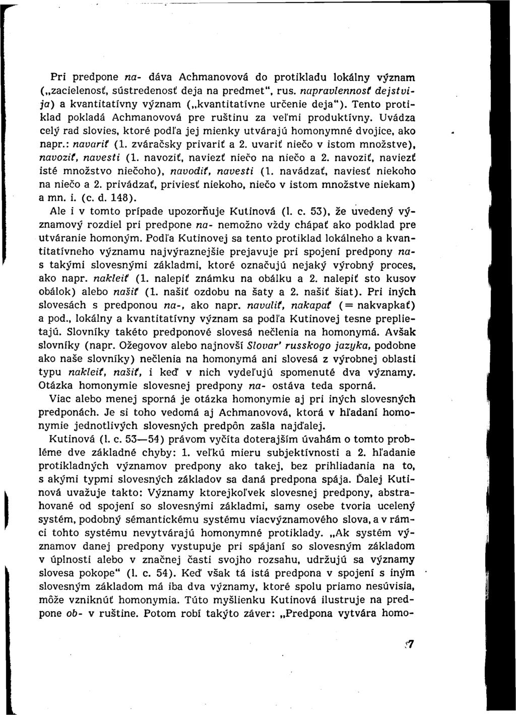 Pri predpone na- dáva Achmanovová do protikladu lokálny význam ( zacielenosť, sústredenosť deja na predmet", rus. napravlennost dejstvija) a kvantitatívny význam ( kvantitatívne určenie deja").