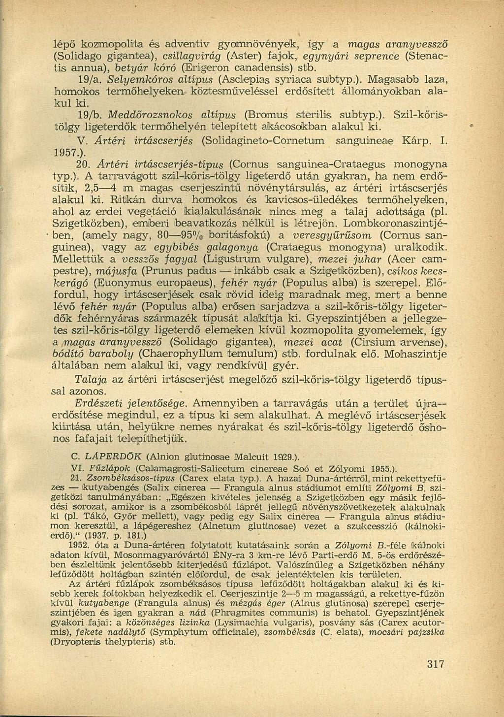 lépő kozmopolita és adventiv gyomnövények, így a magas aranyvessző (Solidago gigantea), csillagvirág (Aster) fajok, egynyári seprence (Stenactis annua), betyár kóró (Erigeron canadensis) stb. 19/a.