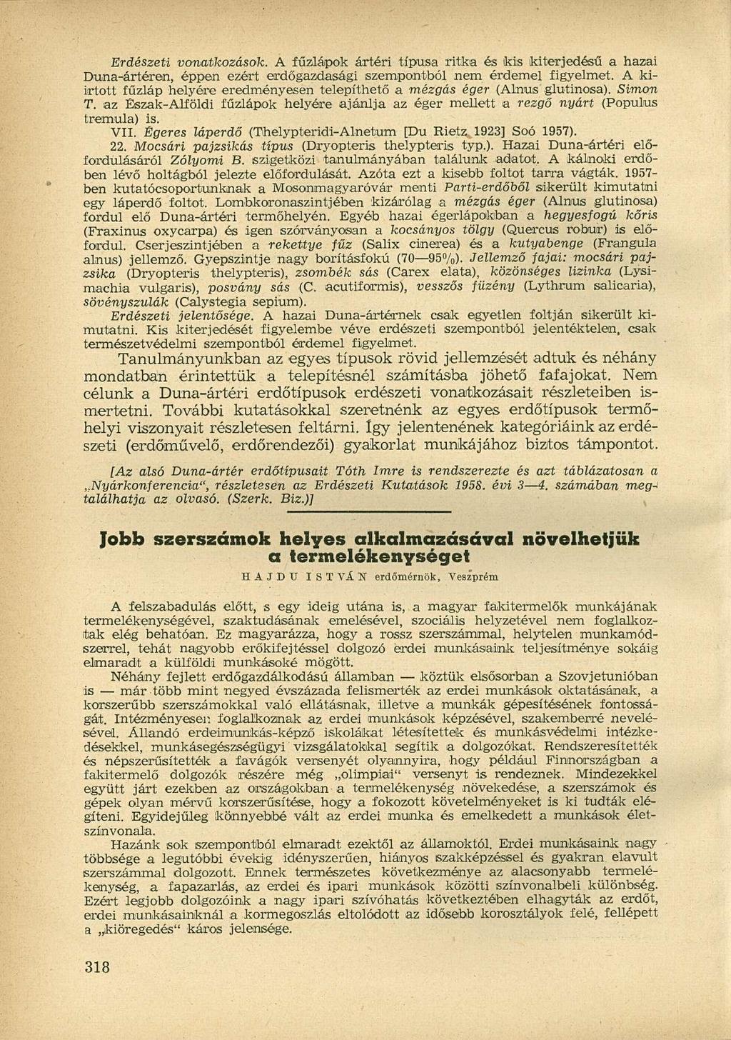 Erdészeti vonatkozások. A fűzlápok ártéri típusa ritka és kis kiterjedésű a hazai Duna-ártéren, éppen ezért erdőgazdasági szempontból nem érdemel íigyelmet.