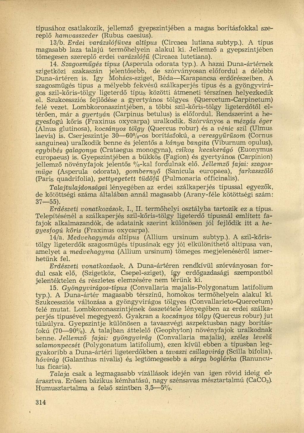 típusához csatlakozik, jellemző gyepszintjében a magas borításfokkal szereplő hamvasszeder (Rubus caesius). 13/b. Erdei varázslófüves altípus (Circaea lutiana subtyp.). A típus magasabb laza talajú termőhelyein alakul ki.