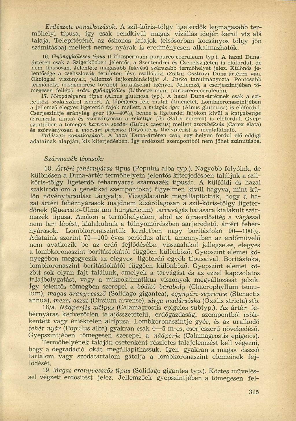 Erdészeti vonatkozások. A szil-kőris-tölgy ligeterdők legmagasabb termőhelyi típusa, így csak rendkívül magas vízállás idején kerül víz alá talaja.