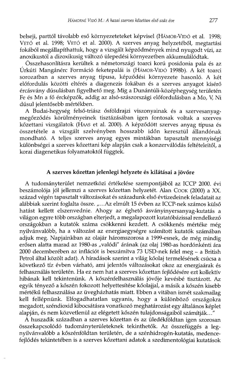 HÁMORNÉ VIDÓ M.: A hazai szerves kőzettan első száz éve 277 belseji, parttól távolabb eső környezeteteket képvisel (HÁMOR-VIDÓ et al. 1998; VETŐ et al. 1998; VETŐ et al. 2000).