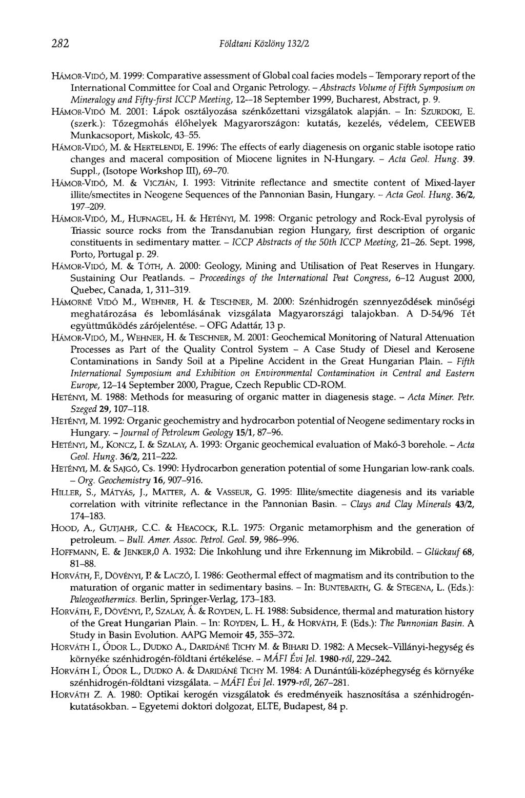 282 Földtani Közlöny 332/2 HÁMOR-Vroó, M. 1999: Comparative assessment of Global coal faciès models - Temporary report of the International Committee for Coal and Organic Petrology.