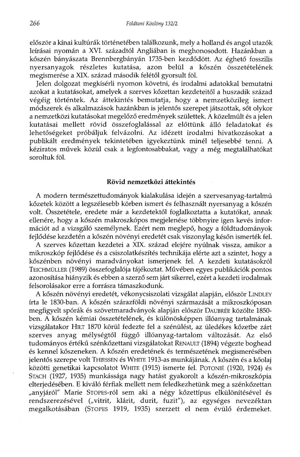 266 Földtani Közlöny 332/2 először a kínai kultúrák történetében találkozunk, mely a holland és angol utazók leírásai nyomán a XVI. századtól Angliában is meghonosodott.