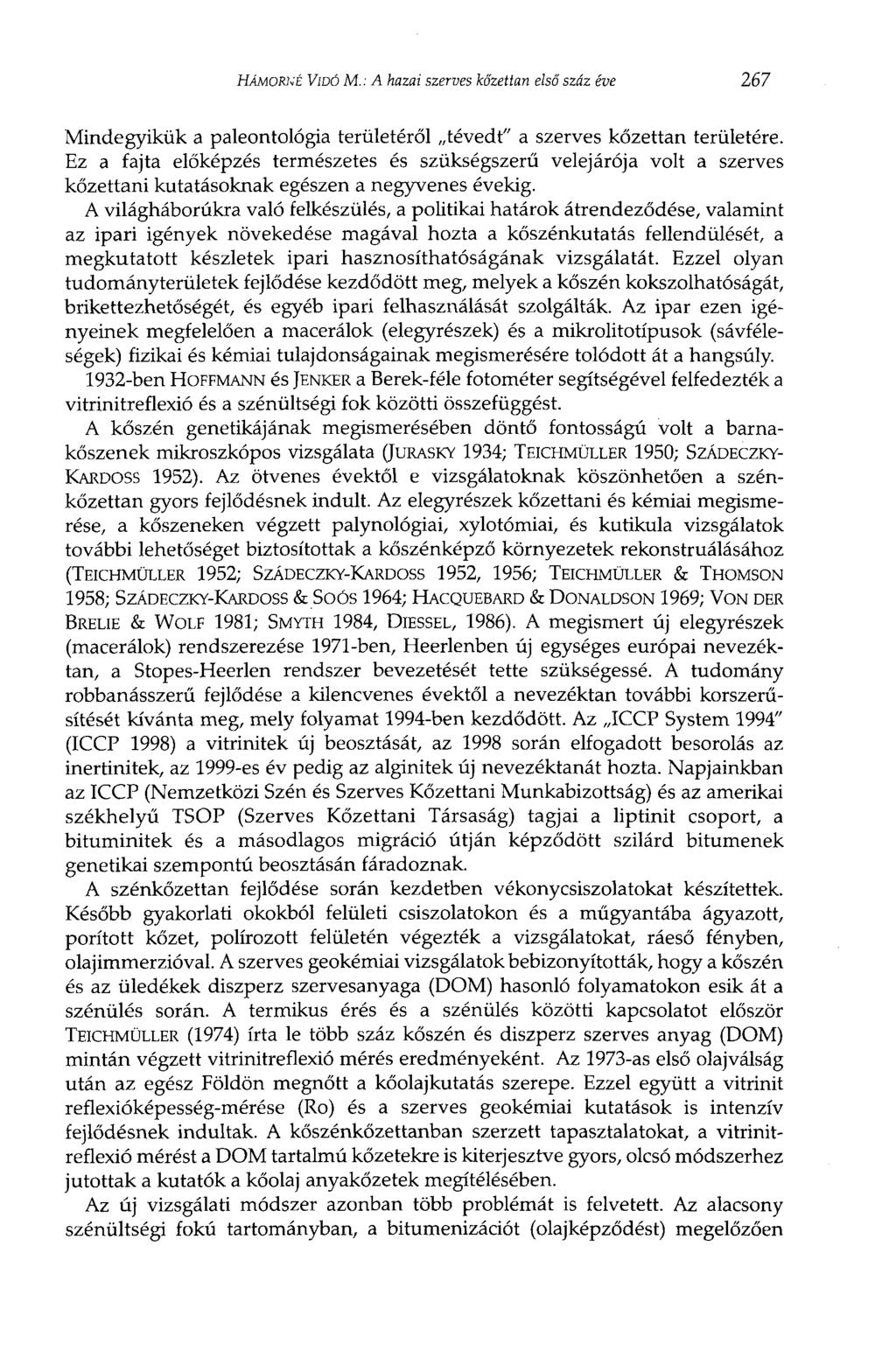 HÁMORIÉ VIDÓ M. : A hazai szerves kőzettan első száz éve 267 Mindegyikük a paleontológia területéről tévedt" a szerves kőzettan területére.