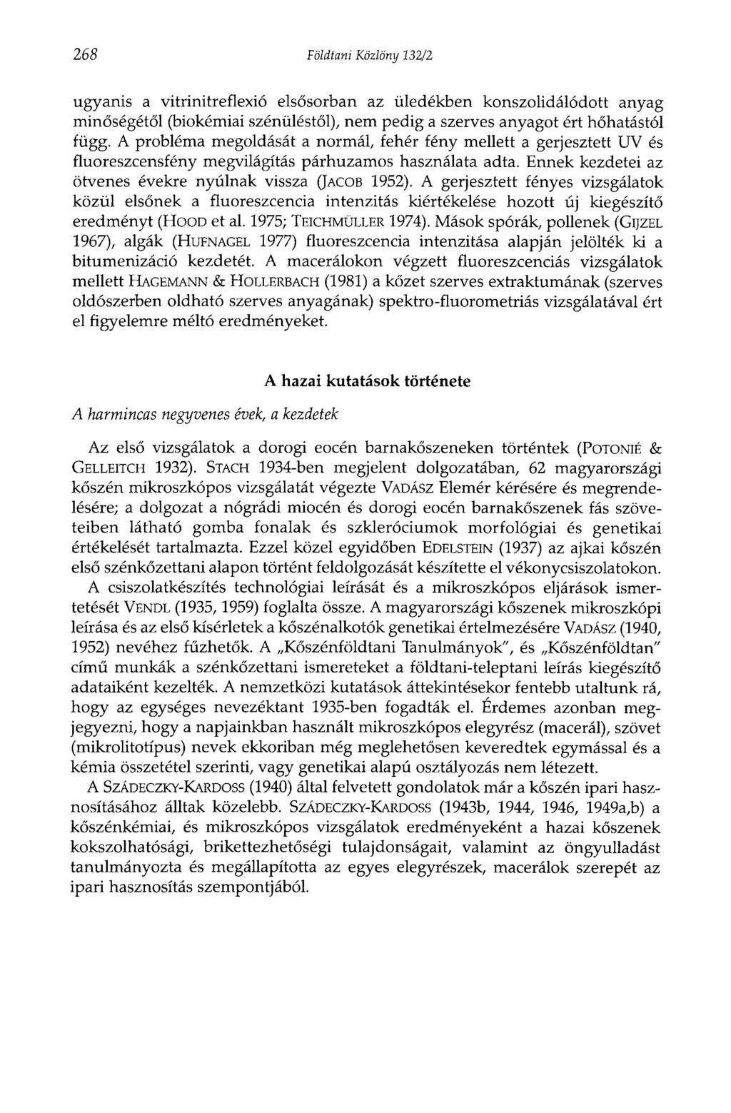 268 Földtani Közlöny 232/2 ugyanis a vitrinitreflexió elsősorban az üledékben konszolidálódott anyag minőségétől (biokémiai szénüléstől), nem pedig a szerves anyagot ért hőhatástól függ.