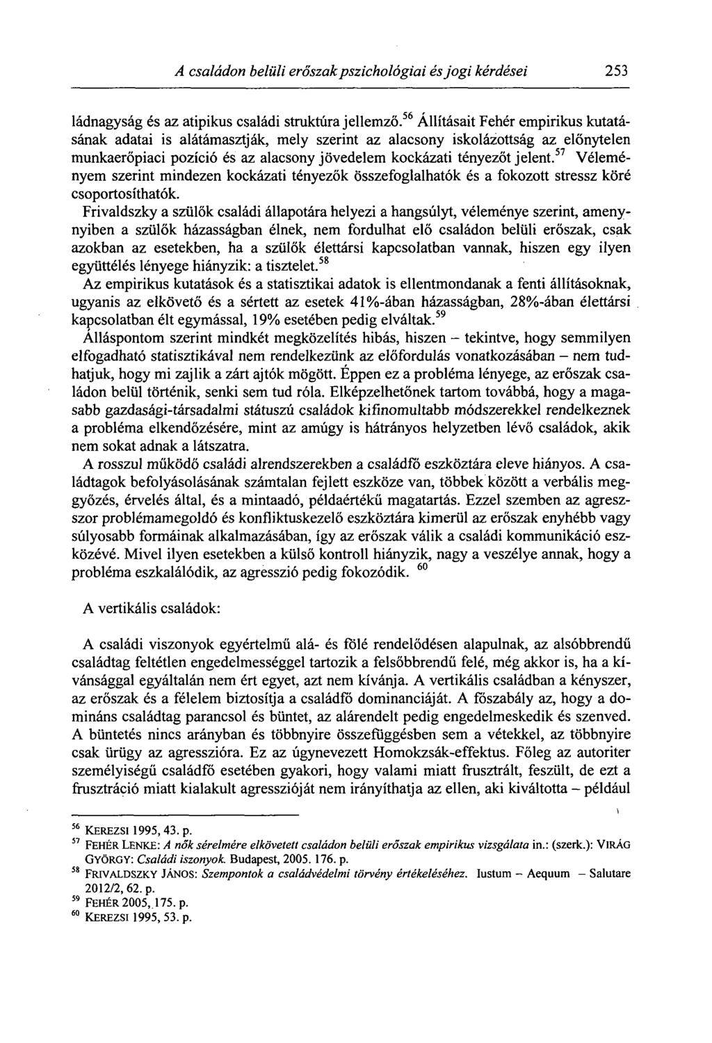 A családon belüli erőszak pszichológiai és jogi kérdései 253 ládnagyság és az atipikus családi struktúra jellemző.