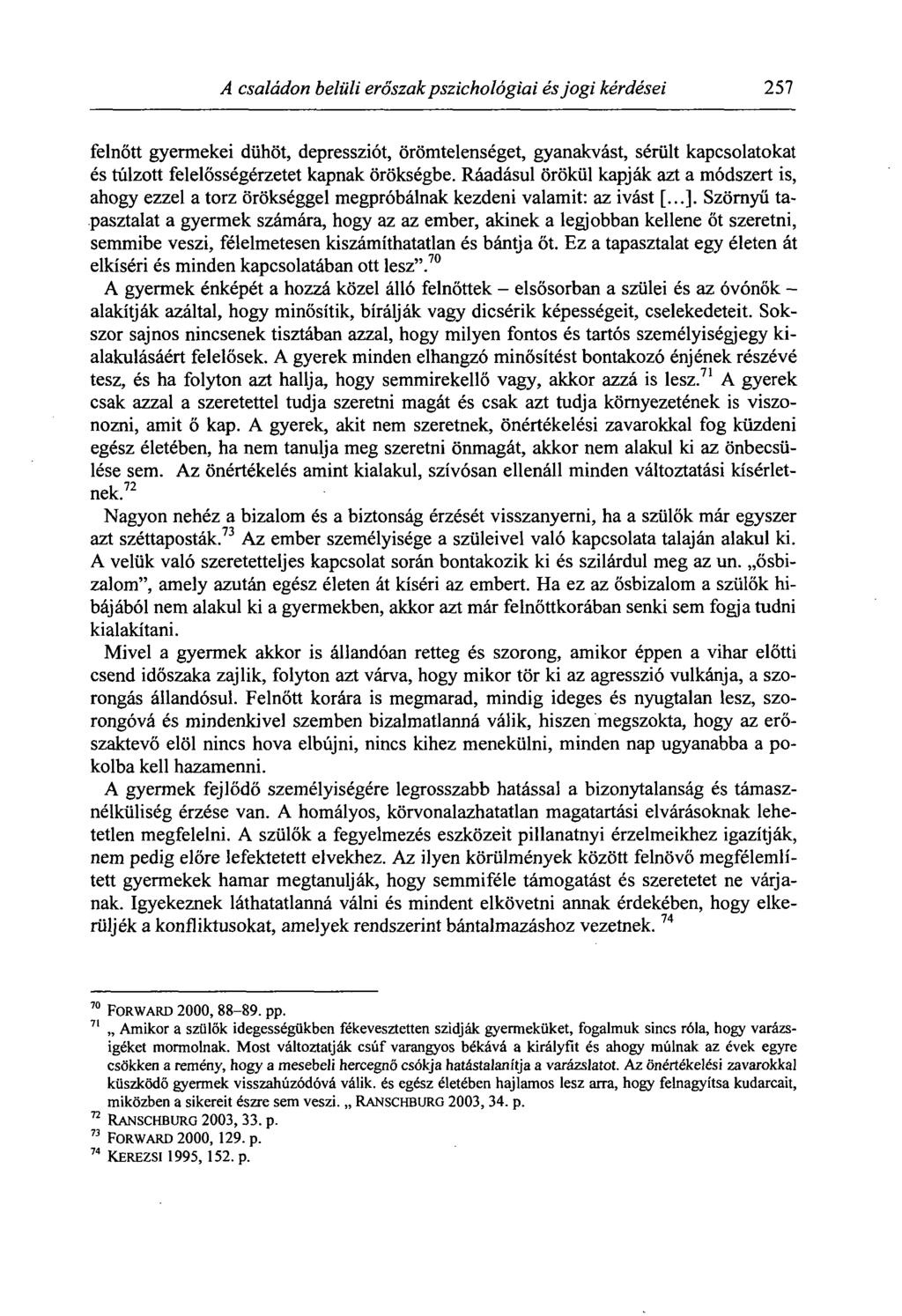 A családon belüli erőszak pszichológiai és jogi kérdései 257 felnőtt gyermekei dühöt, depressziót, örömtelenséget, gyanakvást, sérült kapcsolatokat és túlzott felelősségérzetet kapnak örökségbe.