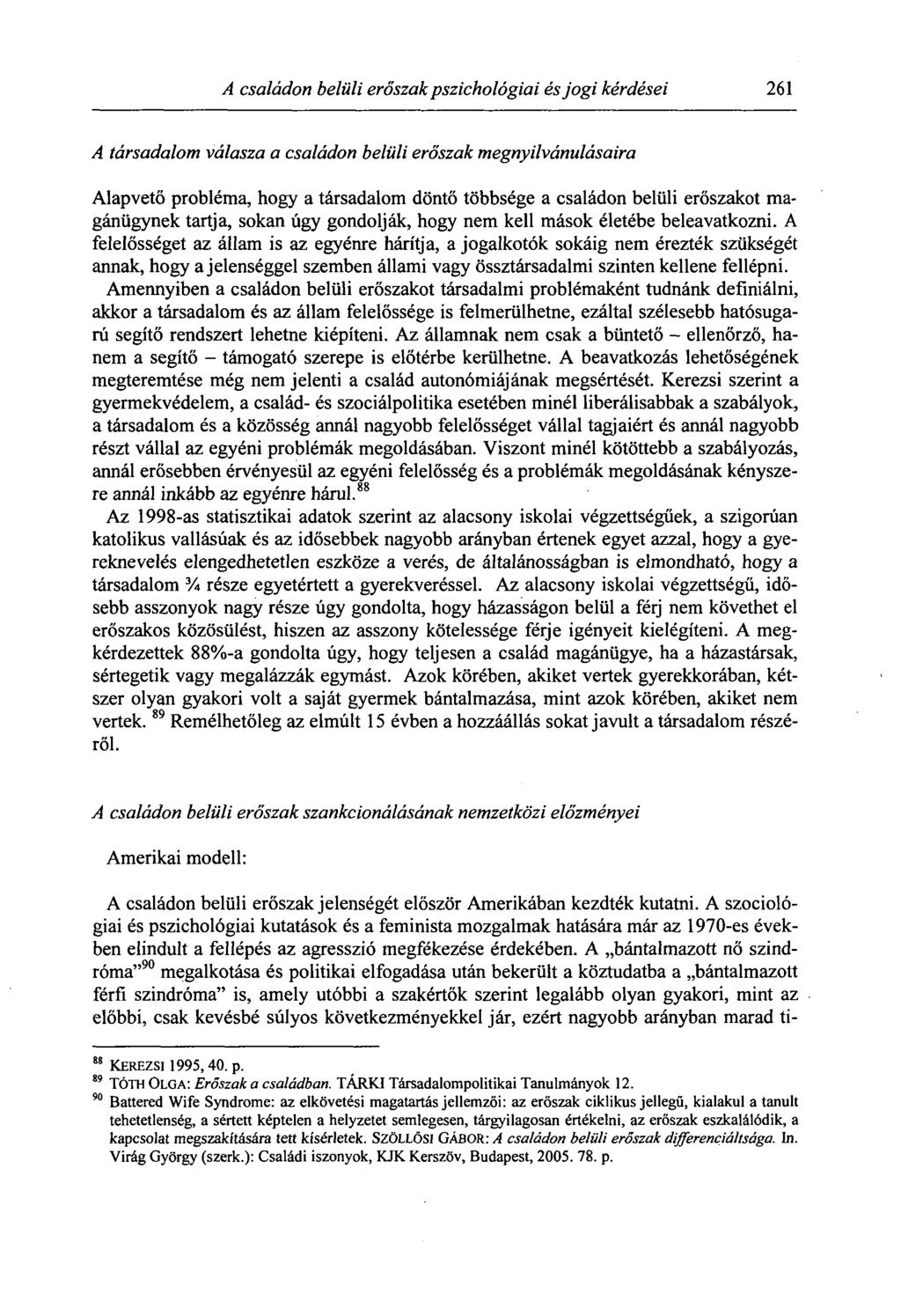 A családon belüli erőszak pszichológiai és jogi kérdései 261 A társadalom válasza a családon belüli erőszak megnyilvánulásaira Alapvető probléma, hogy a társadalom döntő többsége a családon belüli