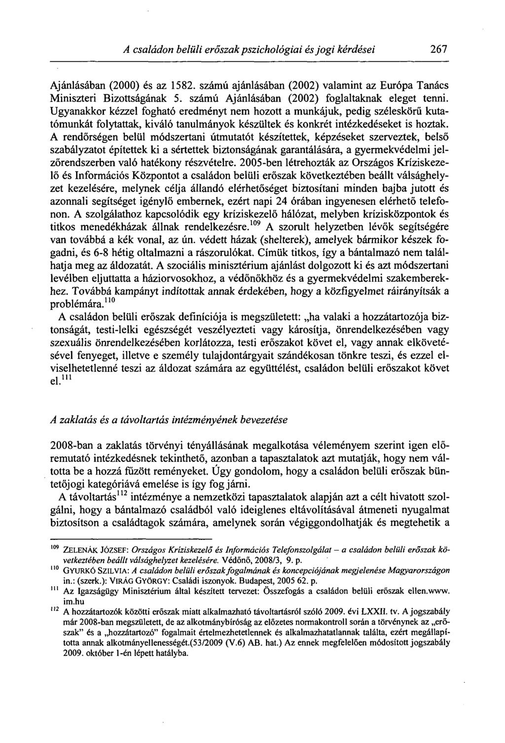 A családon belüli erőszak pszichológiai és jogi kérdései 267 Ajánlásában (2000) és az 1582. számú ajánlásában (2002) valamint az Európa Tanács Miniszteri Bizottságának 5.