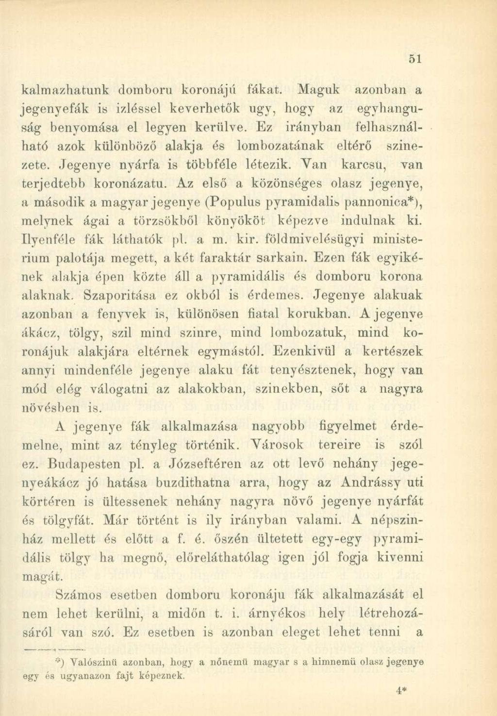 ól kalmazhatunk domború koronájú fákat. Maguk azonban a jegenyefák is ízléssel keverhetők ugy, hogy az egyhangúság benyomása el legyen kerülve.