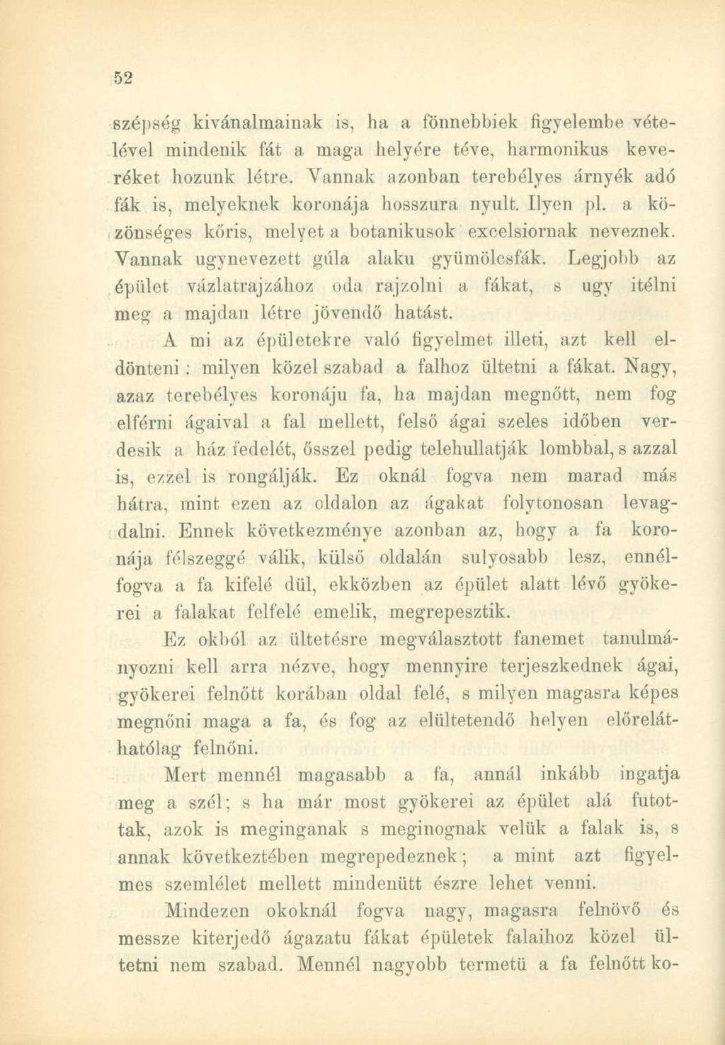 szépség kívánalmainak is, ha a fönnebbiek figyelembe vételével mindenik fát a maga helyére téve, harmonikus keveréket hozunk létre.