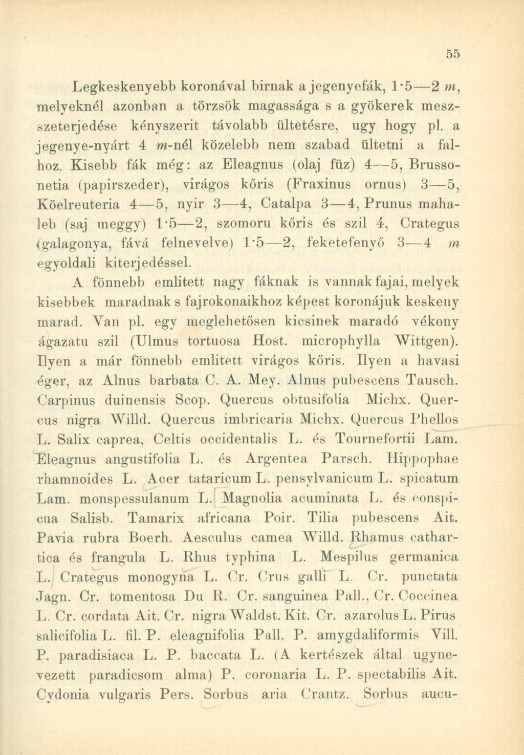 Legkeskenyebb koronával bírnak a jegenyefák, 1*5 2 m, melyeknél azonban a törzsök magassága s a gyökerek meszszeterjedése kényszerit távolabb ültetésre, ugy hogy pl.