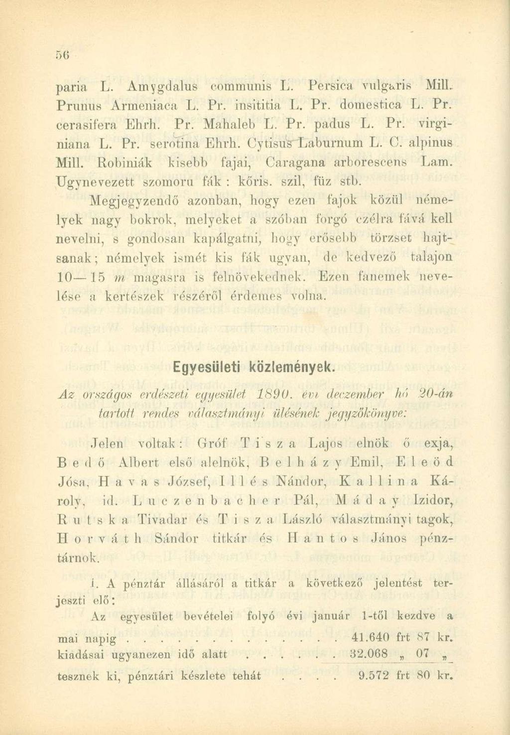 . r )(i pária L. Amygdalus commúnis L. Pérsica vülg&ris Mill. Prunüs Árírieniaca L. Pr. insititia L. Pr. domestica L. Pr. cerasifera Ehrh. Pr. Mahalel) L. Pr. padus L. Pr. virginiana L. Pr. serotina Ehrh.