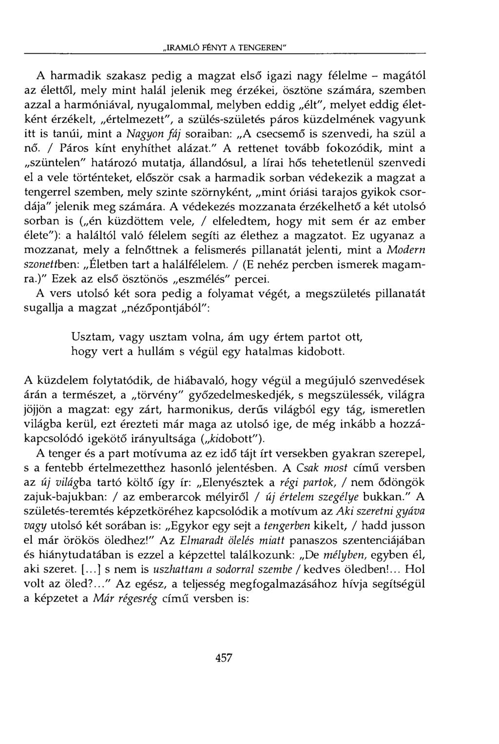 IRAMLÓ FÉNYT A TENGEREN" A harmadik szakasz pedig a magzat első igazi nagy félelme - magától az élettől, mely mint halál jelenik meg érzékei, ösztöne számára, szemben azzal a harmóniával,