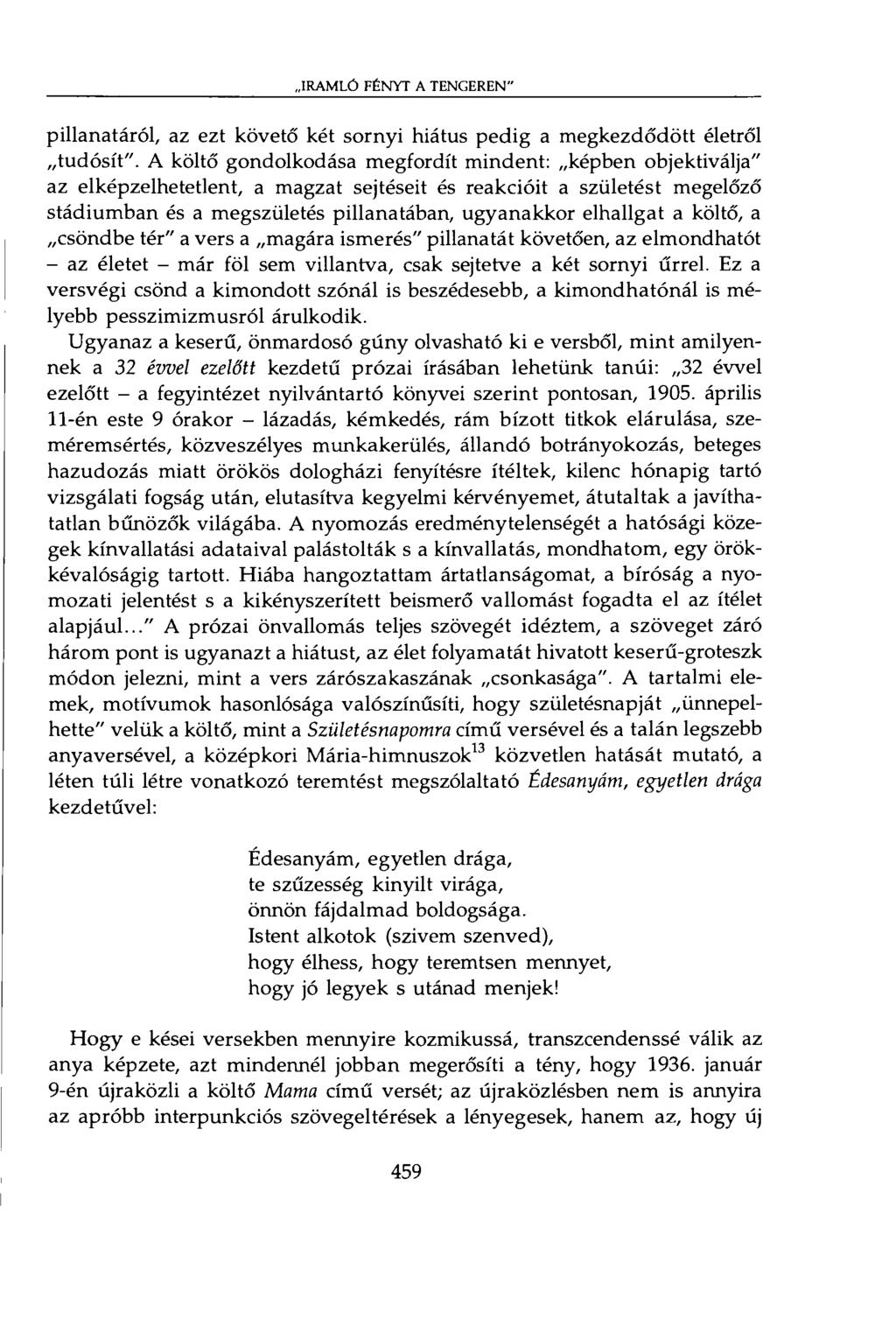 IRAMLÓ FÉNYT A TENGEREN" pillanatáról, az ezt követő két sornyi hiátus pedig a megkezdődött életről tudósít".