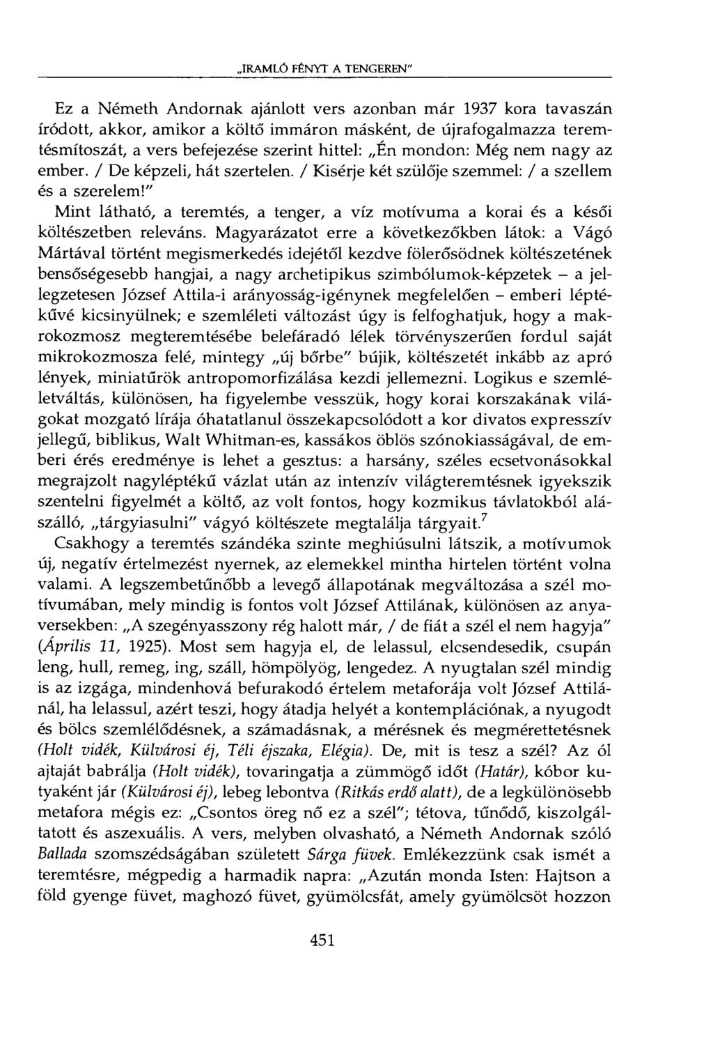 IRAMLÓ FÉNYT A TENGEREN" Ez a Németh Andornak ajánlott vers azonban már 1937 kora tavaszán íródott, akkor, amikor a költő immáron másként, de újrafogalmazza teremtésmítoszát, a vers befejezése