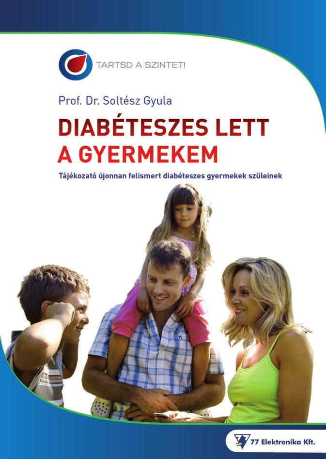 DIABÉTESZES LETT A GYERMEKEM 1. Az utóbbi évtizedben rohamosan nőtt a cukorbeteg gyermekek száma Magyarországon is.
